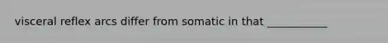 visceral reflex arcs differ from somatic in that ___________