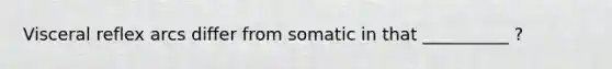 Visceral reflex arcs differ from somatic in that __________ ?