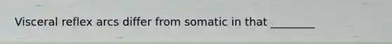 Visceral reflex arcs differ from somatic in that ________