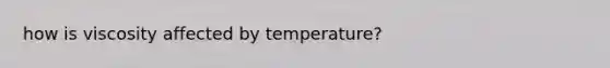 how is viscosity affected by temperature?