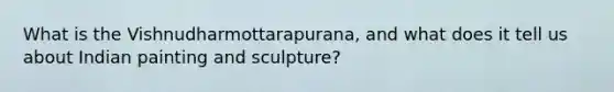 What is the Vishnudharmottarapurana, and what does it tell us about Indian painting and sculpture?