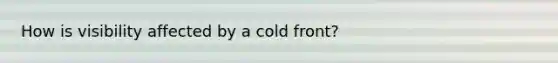 How is visibility affected by a cold front?