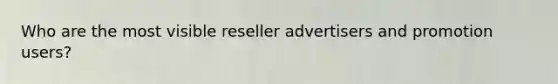 Who are the most visible reseller advertisers and promotion users?