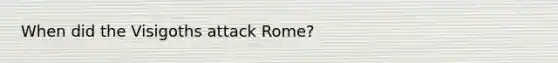 When did the Visigoths attack Rome?