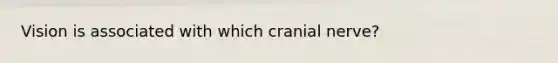 Vision is associated with which cranial nerve?