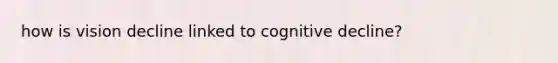 how is vision decline linked to cognitive decline?