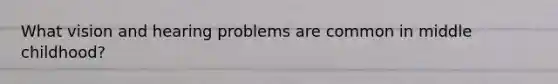 What vision and hearing problems are common in middle childhood?