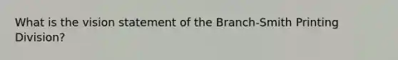 What is the vision statement of the Branch-Smith Printing Division?