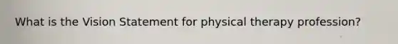 What is the Vision Statement for physical therapy profession?