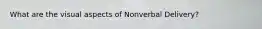 What are the visual aspects of Nonverbal Delivery?