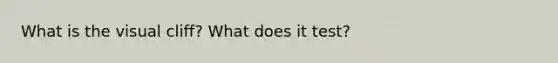 What is the visual cliff? What does it test?