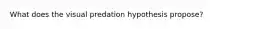 What does the visual predation hypothesis propose?