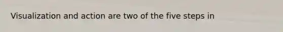 Visualization and action are two of the five steps in