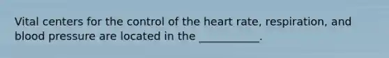 Vital centers for the control of the heart rate, respiration, and blood pressure are located in the ___________.