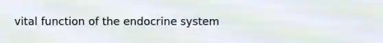 vital function of the endocrine system