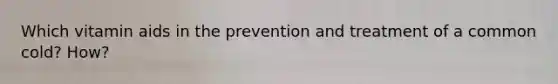 Which vitamin aids in the prevention and treatment of a common cold? How?