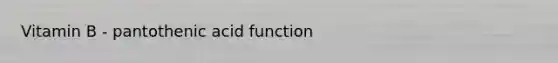 Vitamin B - pantothenic acid function