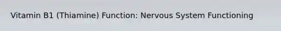 Vitamin B1 (Thiamine) Function: Nervous System Functioning