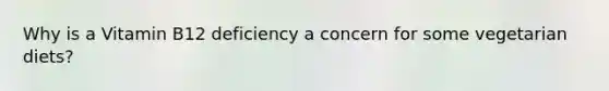 Why is a Vitamin B12 deficiency a concern for some vegetarian diets?