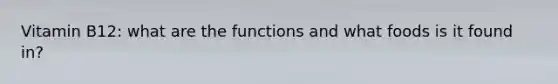 Vitamin B12: what are the functions and what foods is it found in?