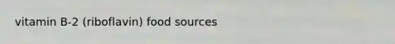 vitamin B-2 (riboflavin) food sources