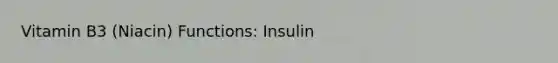 Vitamin B3 (Niacin) Functions: Insulin