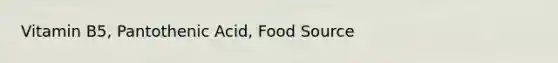 Vitamin B5, Pantothenic Acid, Food Source