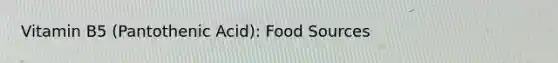 Vitamin B5 (Pantothenic Acid): Food Sources