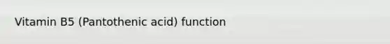 Vitamin B5 (Pantothenic acid) function