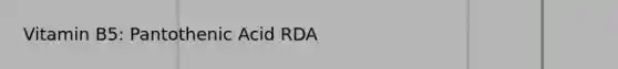 Vitamin B5: Pantothenic Acid RDA