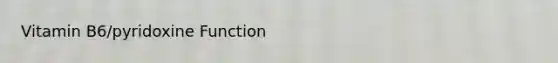 Vitamin B6/pyridoxine Function