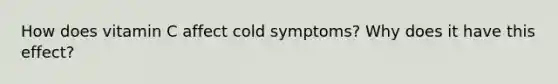 How does vitamin C affect cold symptoms? Why does it have this effect?