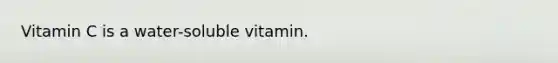 Vitamin C is a water-soluble vitamin.