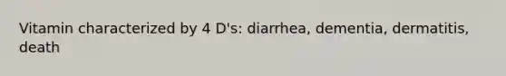 Vitamin characterized by 4 D's: diarrhea, dementia, dermatitis, death