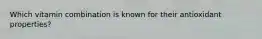 Which vitamin combination is known for their antioxidant properties?