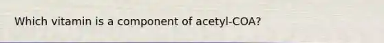 Which vitamin is a component of acetyl-COA?