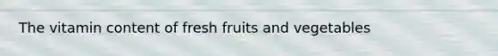 The vitamin content of fresh fruits and vegetables