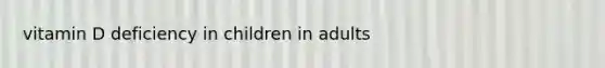 vitamin D deficiency in children in adults