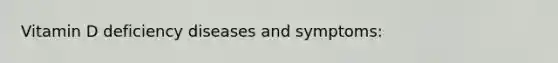 Vitamin D deficiency diseases and symptoms: