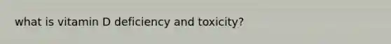 what is vitamin D deficiency and toxicity?