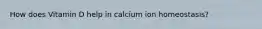 How does Vitamin D help in calcium ion homeostasis?