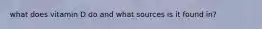 what does vitamin D do and what sources is it found in?