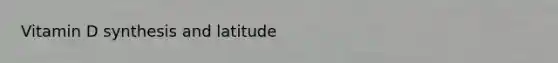 Vitamin D synthesis and latitude