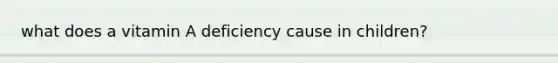 what does a vitamin A deficiency cause in children?