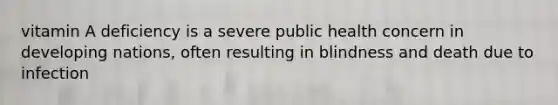 vitamin A deficiency is a severe public health concern in developing nations, often resulting in blindness and death due to infection