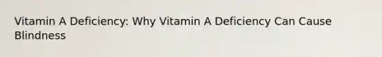 Vitamin A Deficiency: Why Vitamin A Deficiency Can Cause Blindness