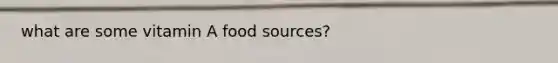 what are some vitamin A food sources?