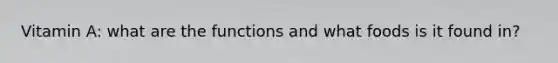 Vitamin A: what are the functions and what foods is it found in?