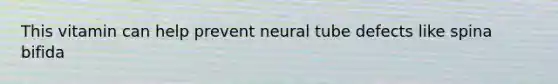 This vitamin can help prevent neural tube defects like spina bifida