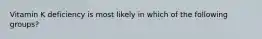 Vitamin K deficiency is most likely in which of the following groups?